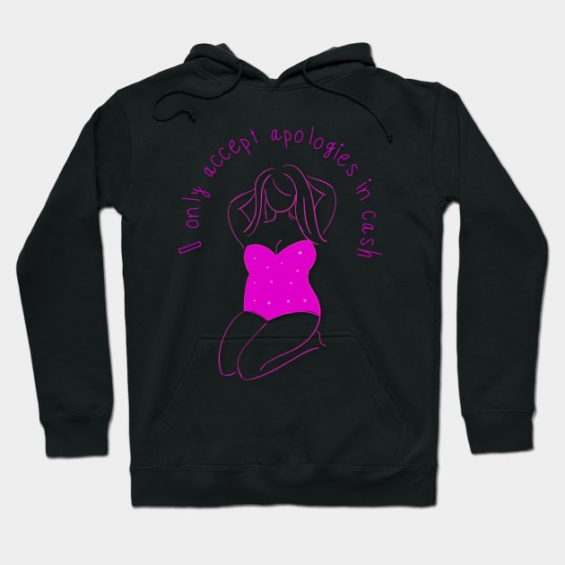I Only Accept Apologies In Cash Hoodie by StrongGirlsClub